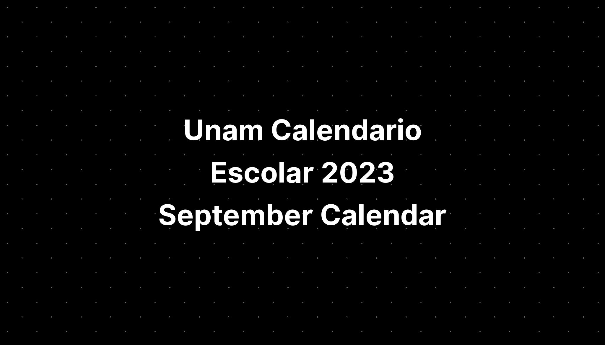 Unam Calendario Escolar 2023 September Calendar IMAGESEE